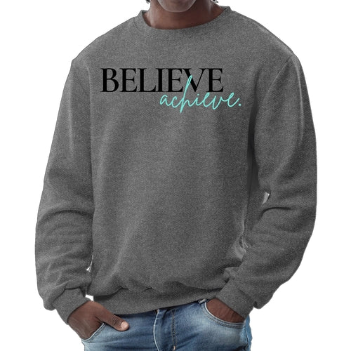 Mens Graphic Sweatshirt - Believe and Achieve