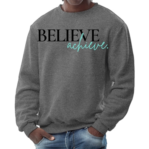 Mens Graphic Sweatshirt - Believe and Achieve
