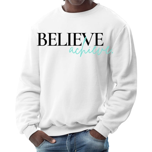Mens Graphic Sweatshirt - Believe and Achieve
